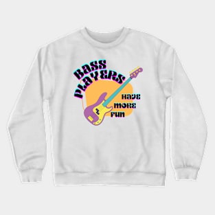 Bass Players Have More Fun Groovy Retro Crewneck Sweatshirt